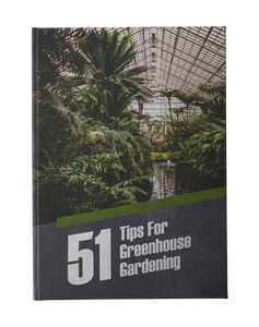 51 Tips For Greenhouse Gardening